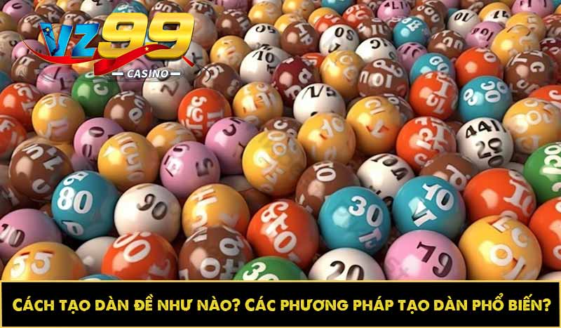 Cách tạo dàn đề như nào? Các phương pháp tạo dàn phổ biến? 6 Cách tạo dàn đề như nào? Các phương pháp tạo dàn phổ biến?