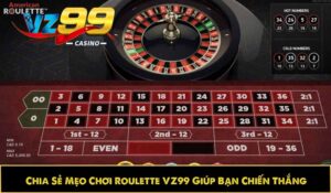 Chia Sẻ Mẹo Chơi Roulette VZ99 Giúp Bạn Chiến Thắng