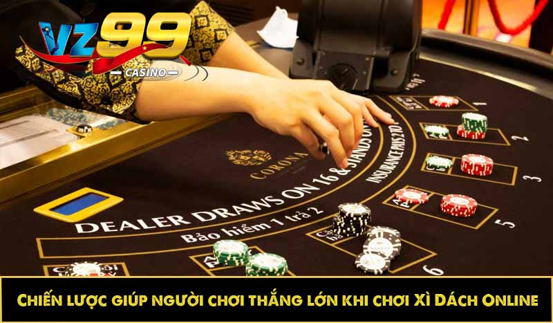 Chiến lược giúp người chơi thắng lớn khi chơi Xì Dách Online