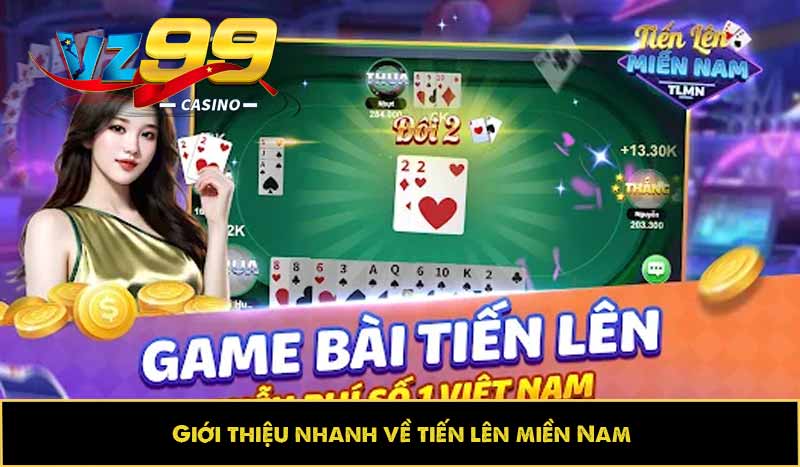 Tiến lên miền Nam: Học cách chơi tiến lên đơn giản cùng VZ99 6 Giới thiệu nhanh về tiến lên miền Nam