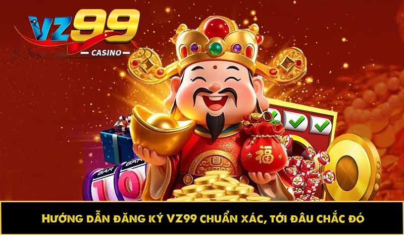 Hướng dẫn đăng ký VZ99 nhanh, chuẩn xác và thuận tiện nhất 9 Hướng dẫn đăng ký VZ99 chuẩn xác, tới đâu chắc đó