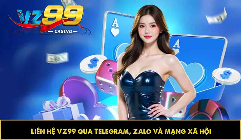 Liên hệ VZ99 qua Telegram, Zalo và mạng xã hội