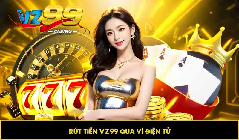 Rút tiền VZ99 qua ví điện tử