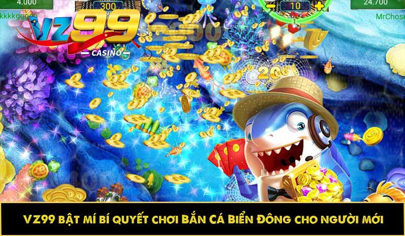 VZ99 bật mí bí quyết chơi Bắn Cá Biển Đông cho người mới